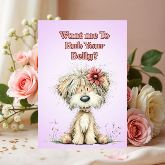 Humorous Dog Greeting Card: Want Me To your Belly? 5 x 7 Greeting Card