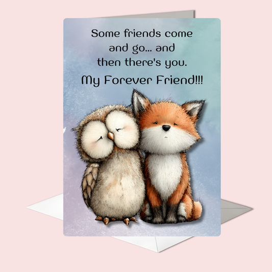 The Forever Friends Collection Greeting Card: Some Friends Come and Go...and Then There's You. My Forever Friend!!!