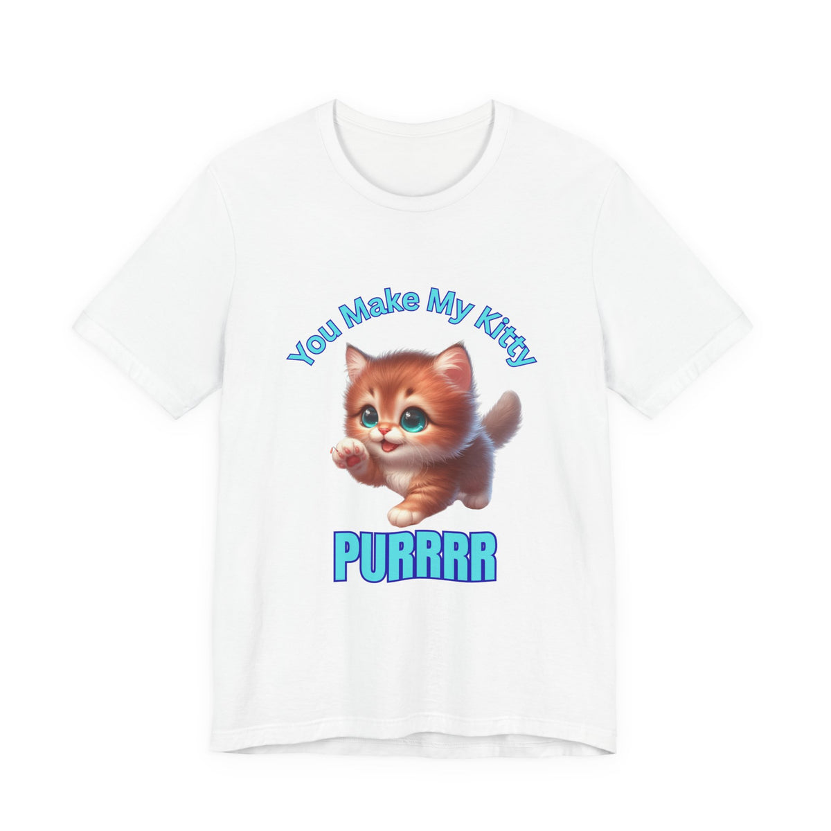 Cute Kitten 'You Make My Kitty PURRRR' T-Shirt