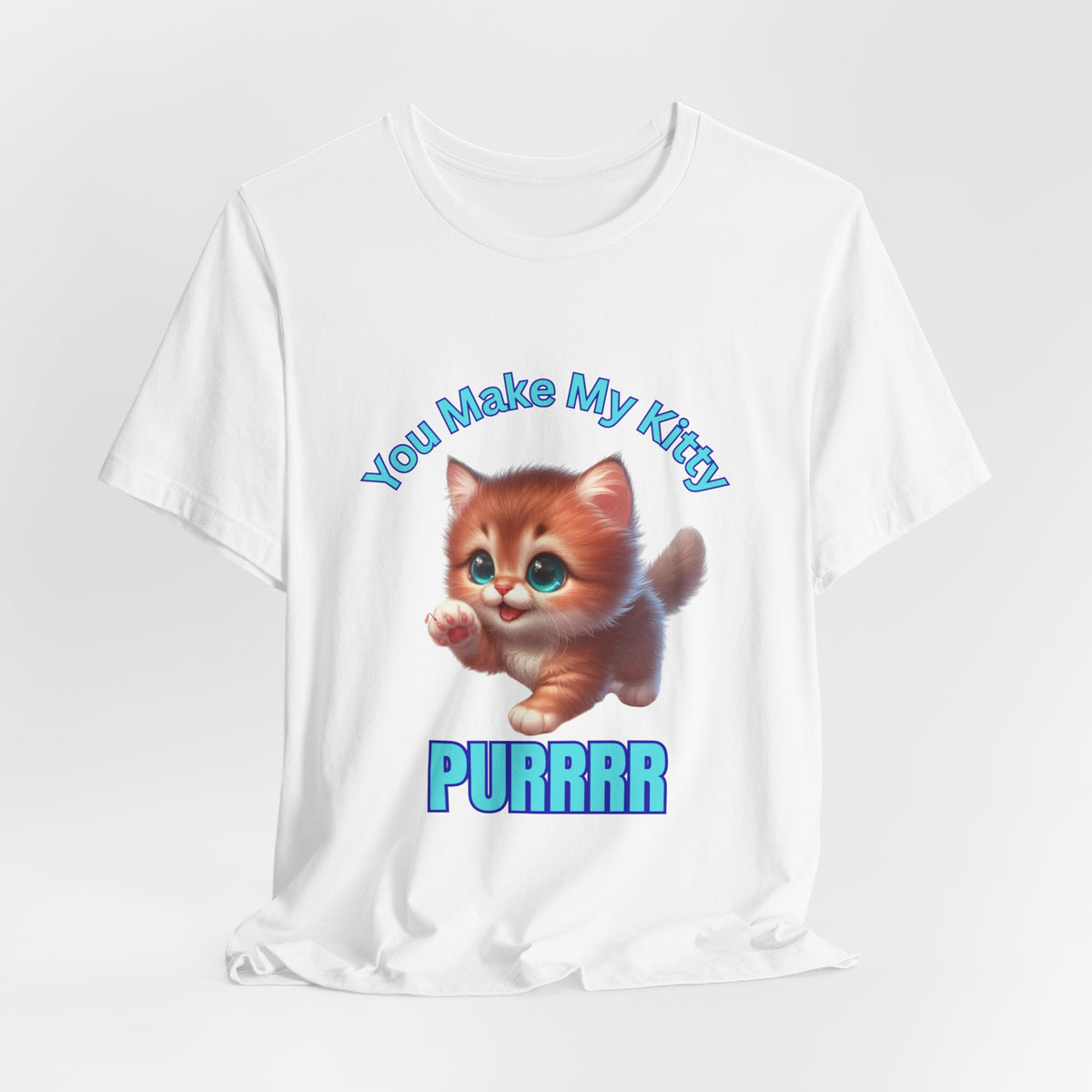 Cute Kitten 'You Make My Kitty PURRRR' T-Shirt
