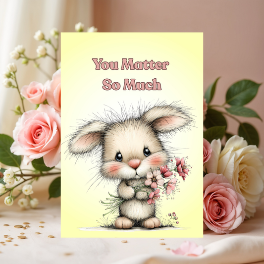 Rabbit Inspirational 5 x 7 Greeting Card: You Matter So Much