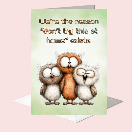 The Forever Friends Collection Greeting Card: We're the Reason "don't try this at home"...