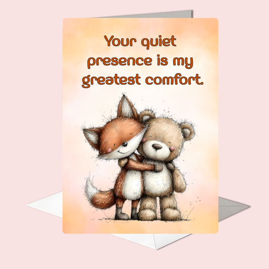 The Forever Friends Collection Greeting Card:  You're Quiet Presence is My Greatest Comfort.