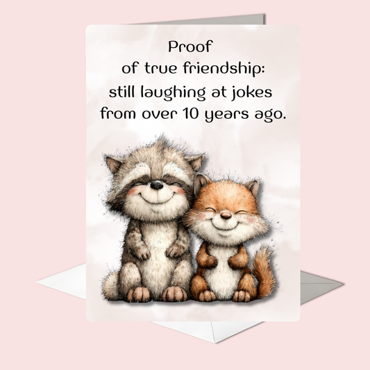 The Forever Friends Collection Greeting Card: Proof of True Friendship: Still laughing at jokes from over 10 years ago.