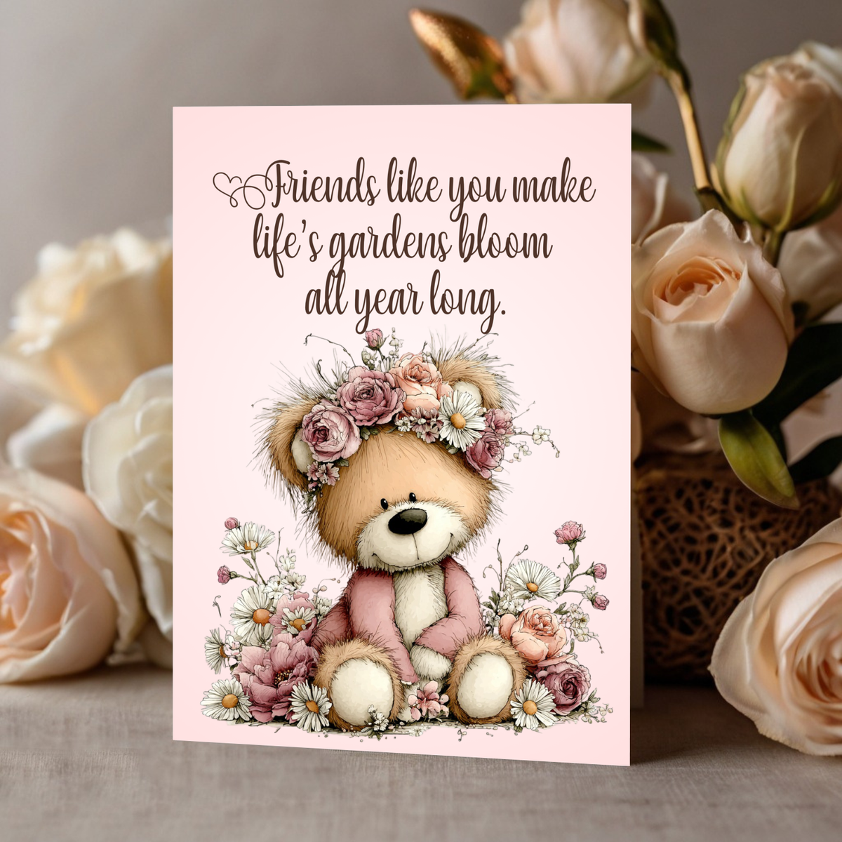 The Beautiful Blossom Bear Collection Greeting Cards: Friends Like You Make Life's Gardens Bloom All Year Long.