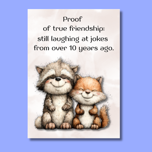 The Forever Friends Collection Greeting Card: Proof of True Friendship: Still laughing at jokes from over 10 years ago.