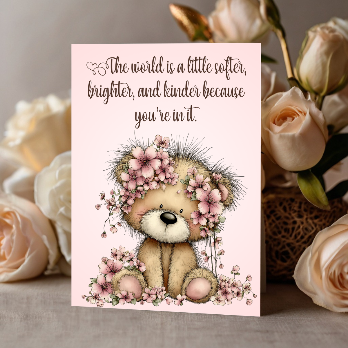 The Beautiful Blossom Bear Collection Greeting Cards: The World is a Little Softer, Brighter, and Kinder Because Your in it.