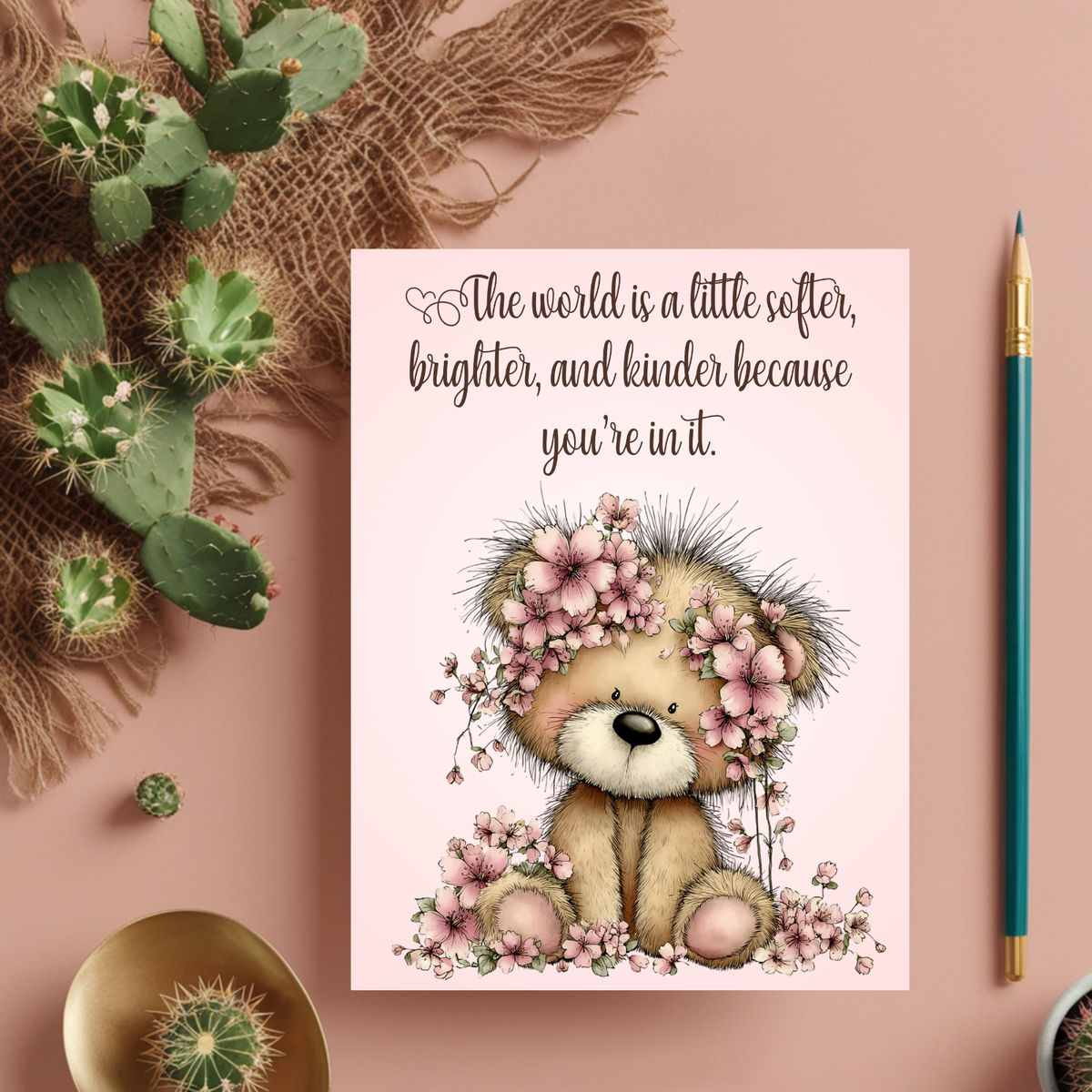 The Beautiful Blossom Bear Collection Greeting Cards: The World is a Little Softer, Brighter, and Kinder Because Your in it.