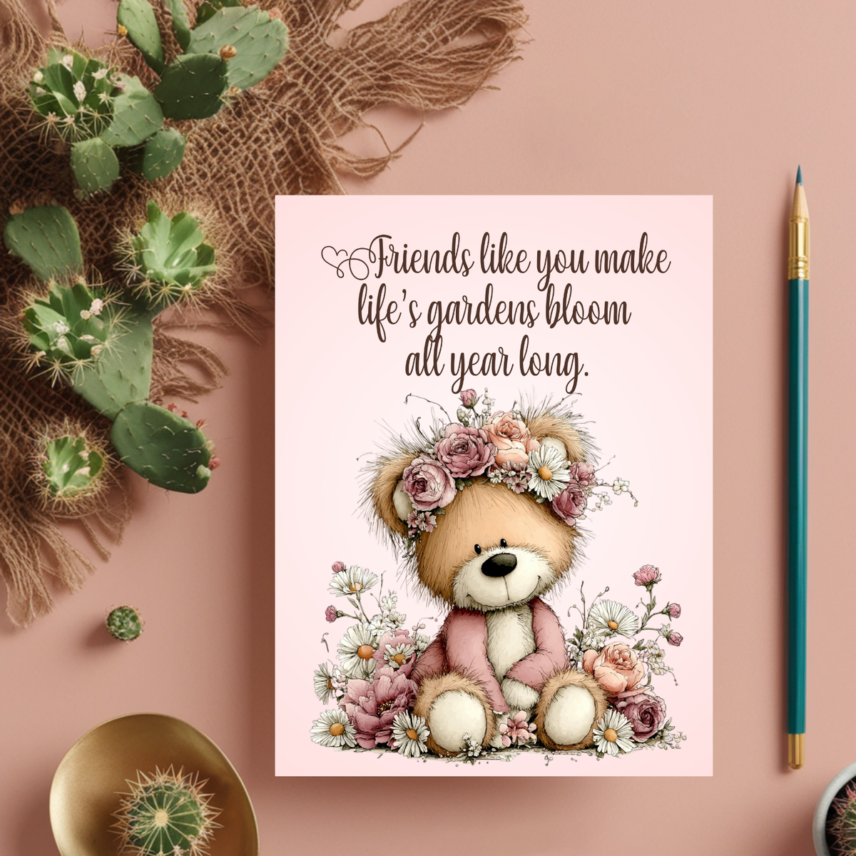 The Beautiful Blossom Bear Collection Greeting Cards: Friends Like You Make Life's Gardens Bloom All Year Long.