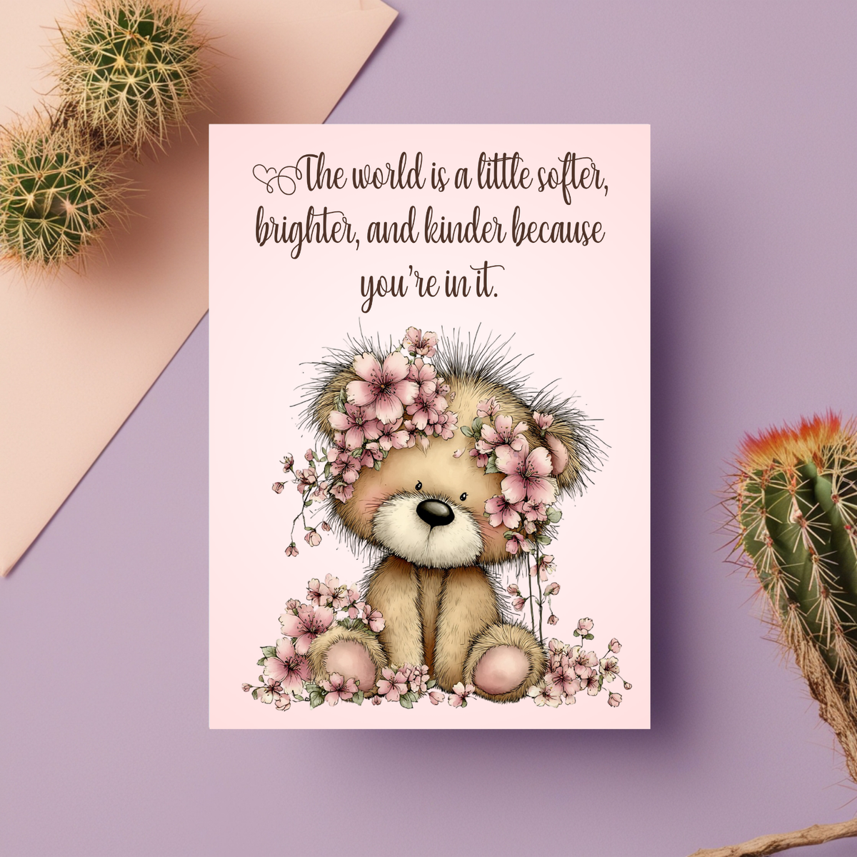 The Beautiful Blossom Bear Collection Greeting Cards: The World is a Little Softer, Brighter, and Kinder Because Your in it.