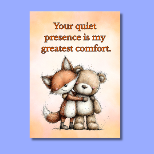 The Forever Friends Collection Greeting Card:  You're Quiet Presence is My Greatest Comfort.