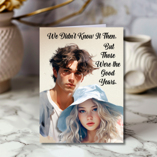 The Know It All Years Collection Greeting Card: Teenage Memories We Didn't Know It Then but, Those Were The Good Years