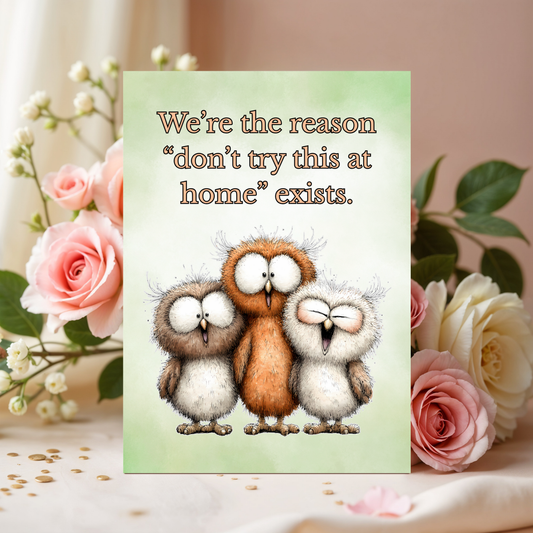 The Forever Friends Collection Greeting Card: We're the Reason "don't try this at home"...