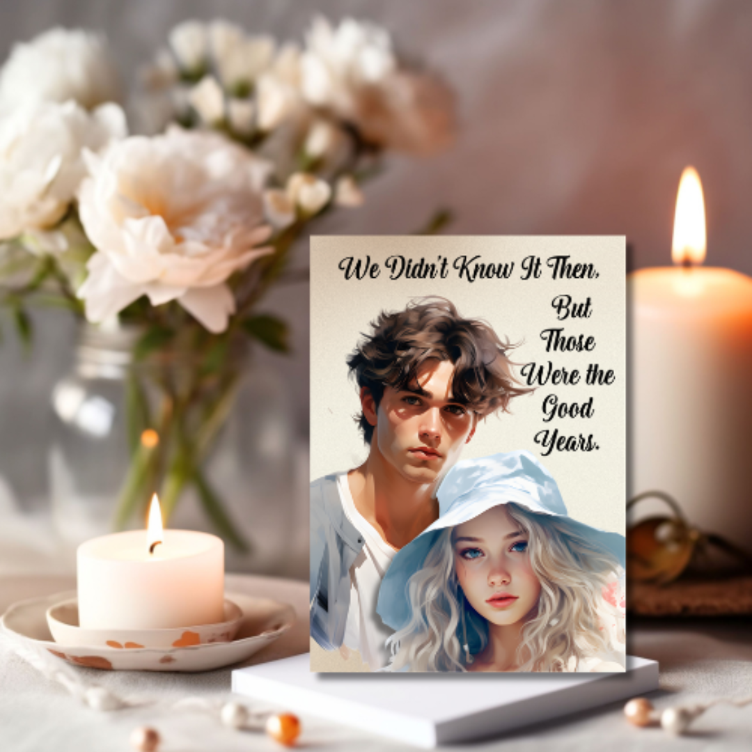 The Know It All Years Collection Greeting Card: Teenage Memories We Didn't Know It Then but, Those Were The Good Years