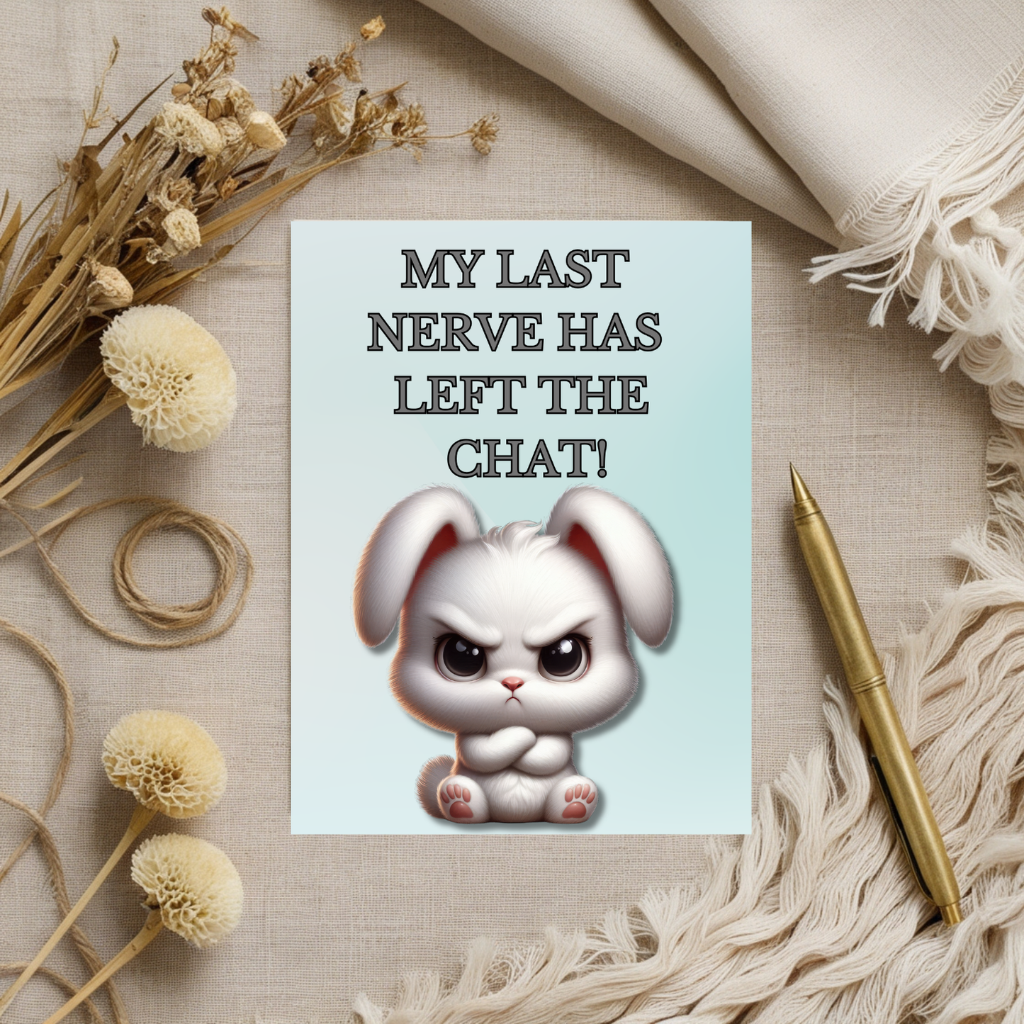 The Bitter Critter Collection Greeting Cards: Bunny Rabbit: My Last Nerve Has Left The Chat!
