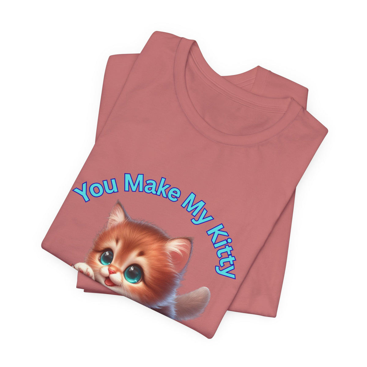 Cute Kitten 'You Make My Kitty PURRRR' T-Shirt