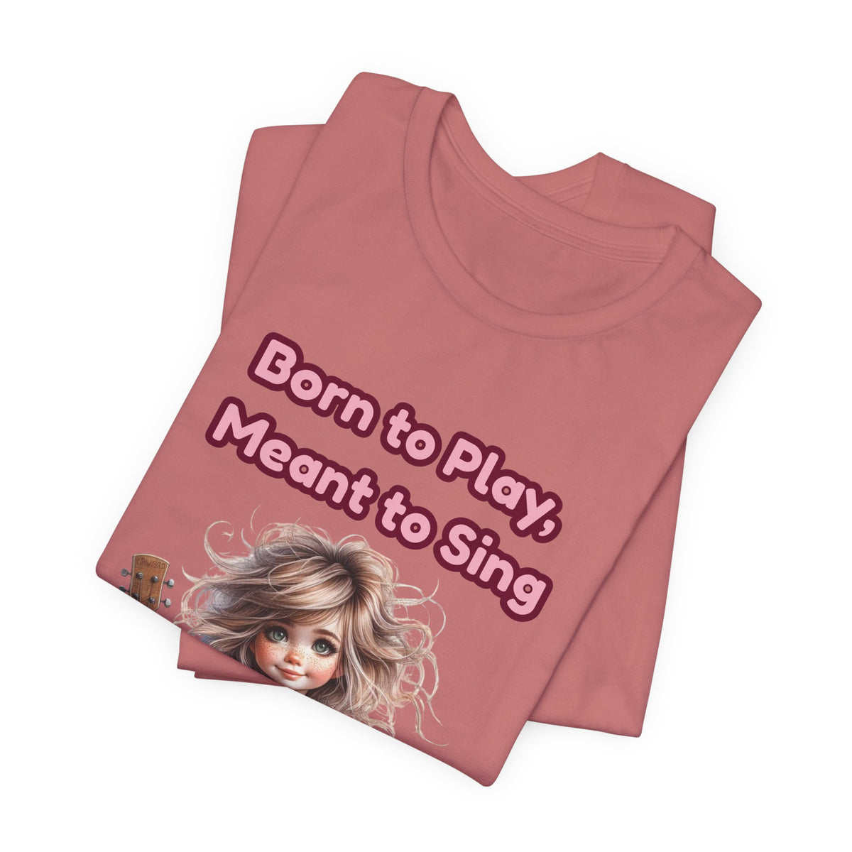 Music Lovers T‑Shirt — "Born to Play, Meant to Sing" Cute Girl with Guitar