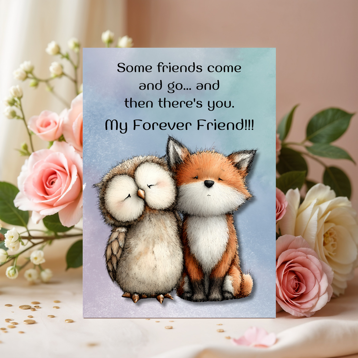 The Forever Friends Collection Greeting Card: Some Friends Come and Go...and Then There's You. My Forever Friend!!!