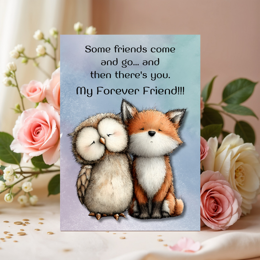 The Forever Friends Collection Greeting Card: Some Friends Come and Go...and Then There's You. My Forever Friend!!!