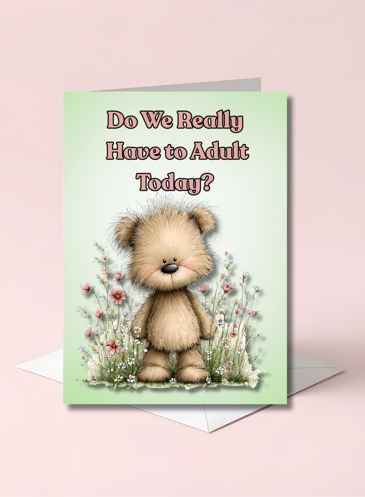 Whimsical Bear Do We Really Have to Adult Today? Greeting Card 5 x 7