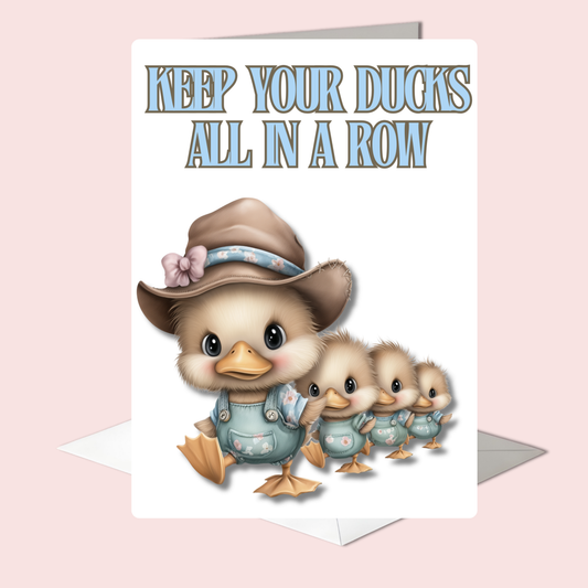 The Down Home Farm Collection Greeting Card: Keep Your Ducks All In A Row Ducks