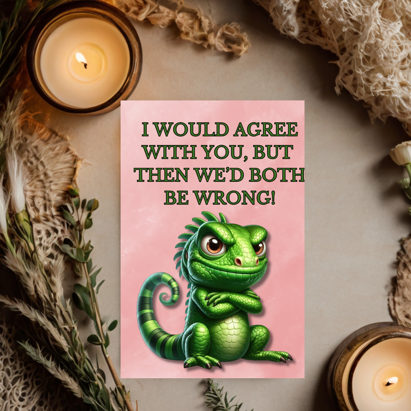 The Bitter Critter Collection Iguana: I Would Agree With You, But Then We'd Both Be Wrong! Humorous Greeting Card.