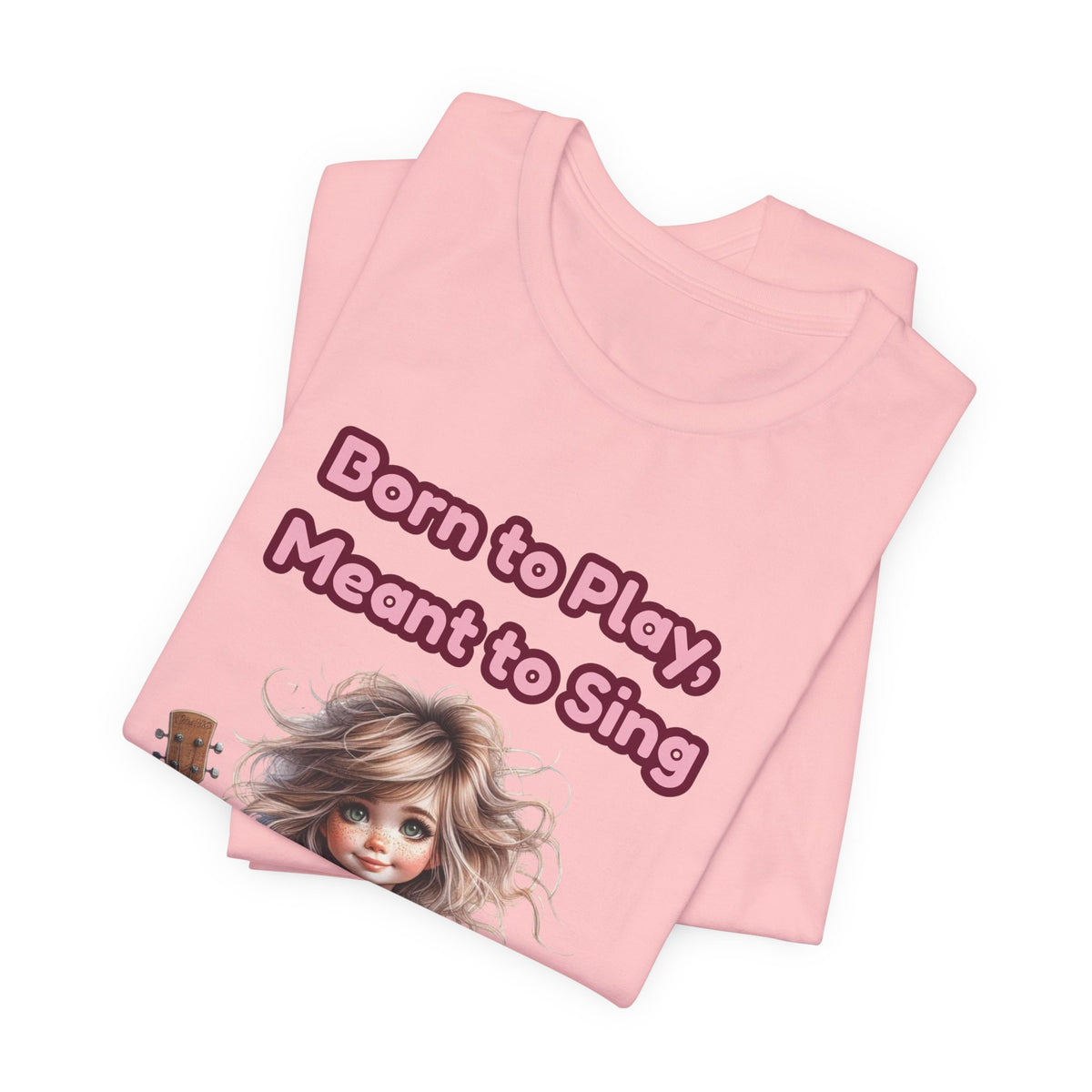 Music Lovers T‑Shirt — "Born to Play, Meant to Sing" Cute Girl with Guitar