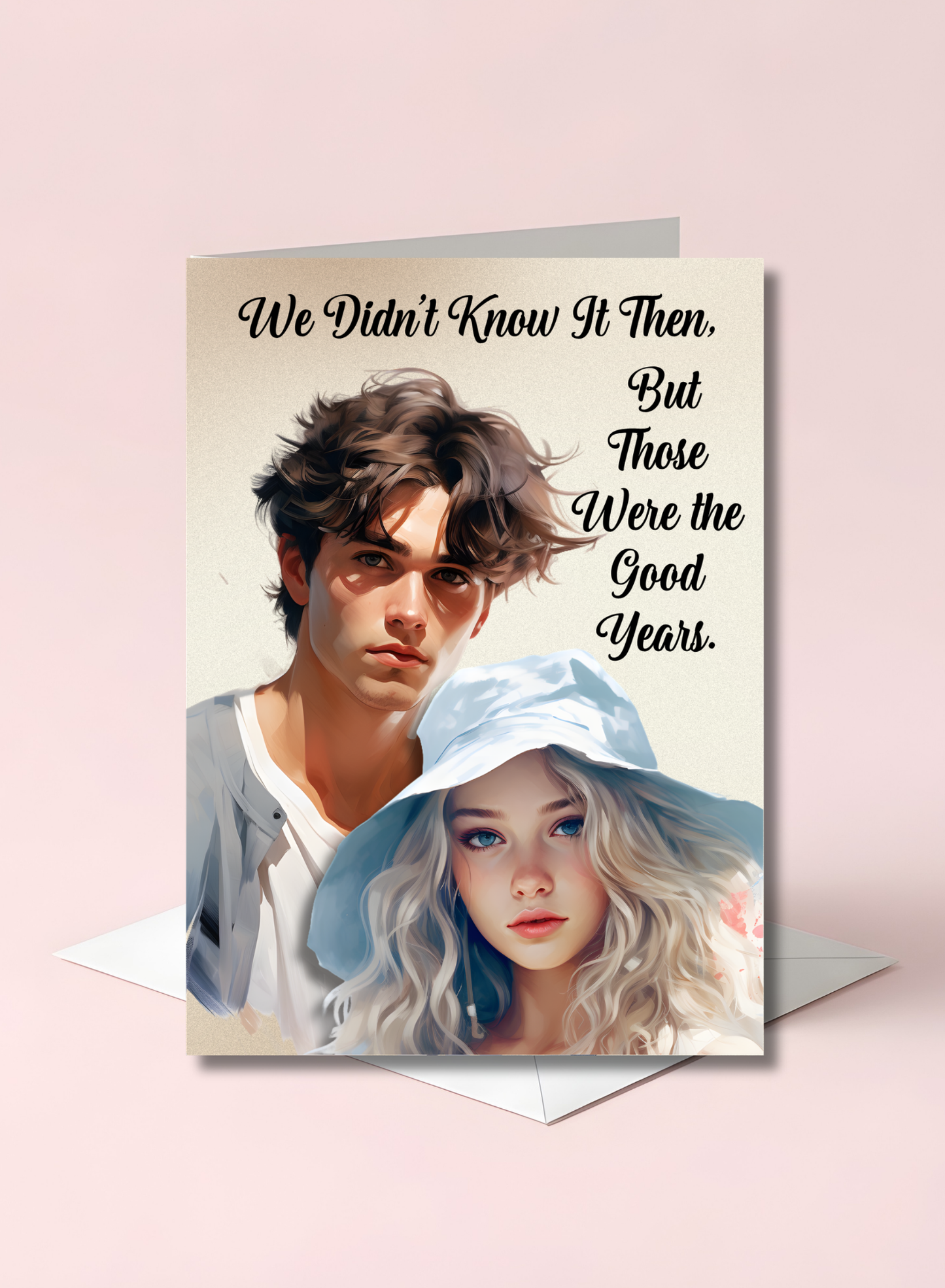 The Know It All Years Collection Greeting Card: Teenage Memories We Didn't Know It Then but, Those Were The Good Years