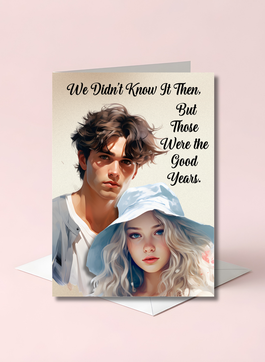 The Know It All Years Collection Greeting Card: Teenage Memories We Didn't Know It Then but, Those Were The Good Years