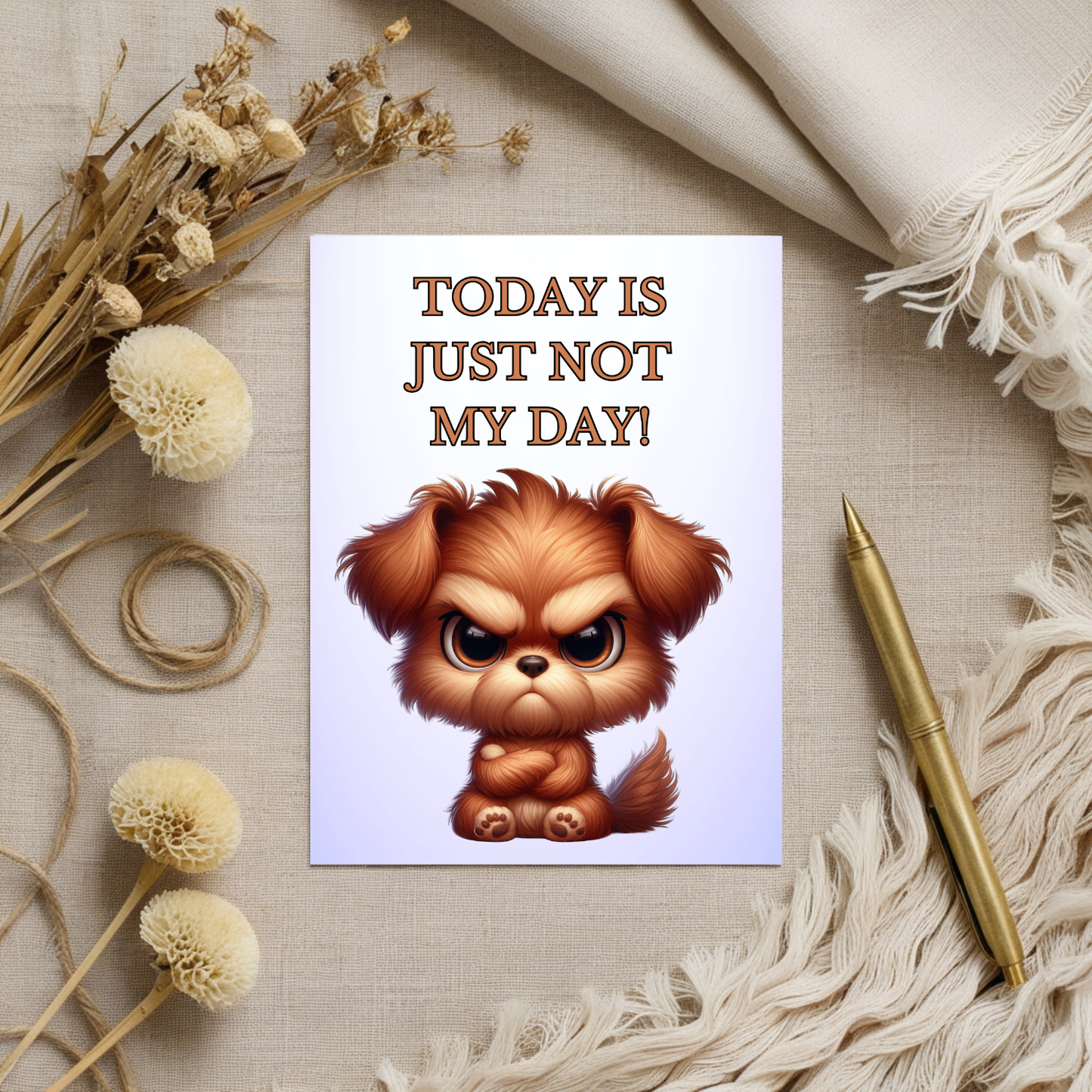The Bitter Critter Brown Dog: Today Is Just Not My Day! Humorous Greeting Card.