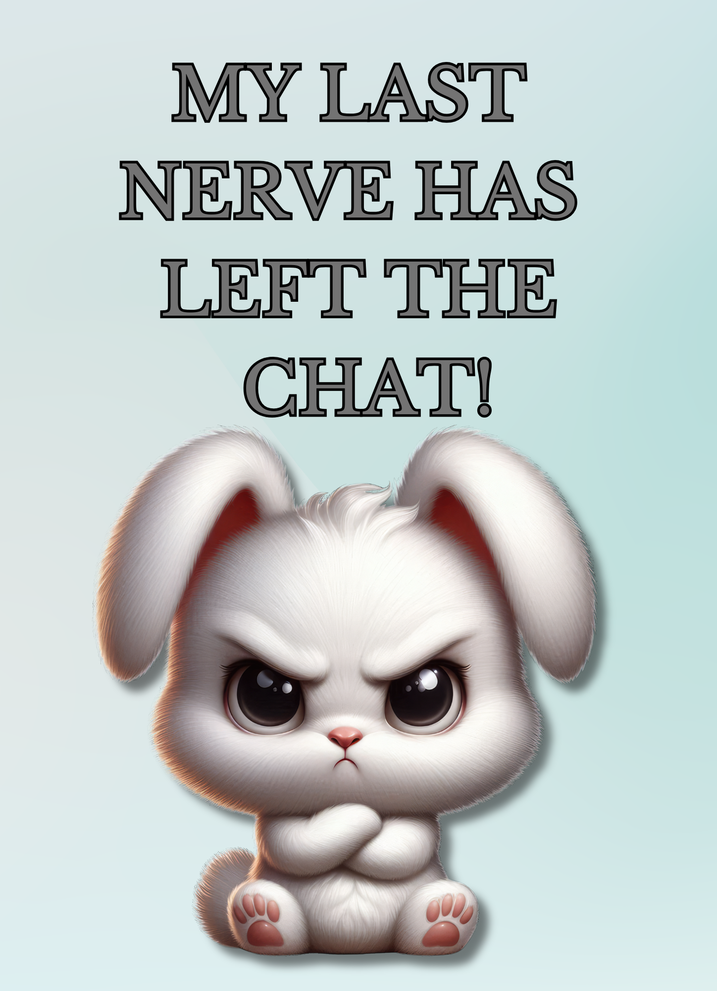 The Bitter Critter Collection Greeting Cards: Bunny Rabbit: My Last Nerve Has Left The Chat!