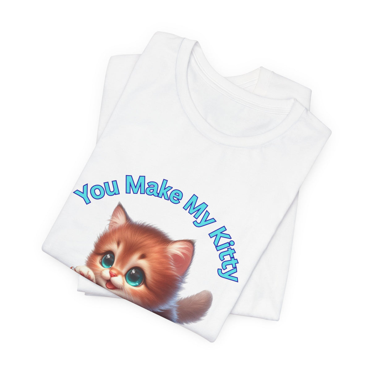Cute Kitten 'You Make My Kitty PURRRR' T-Shirt