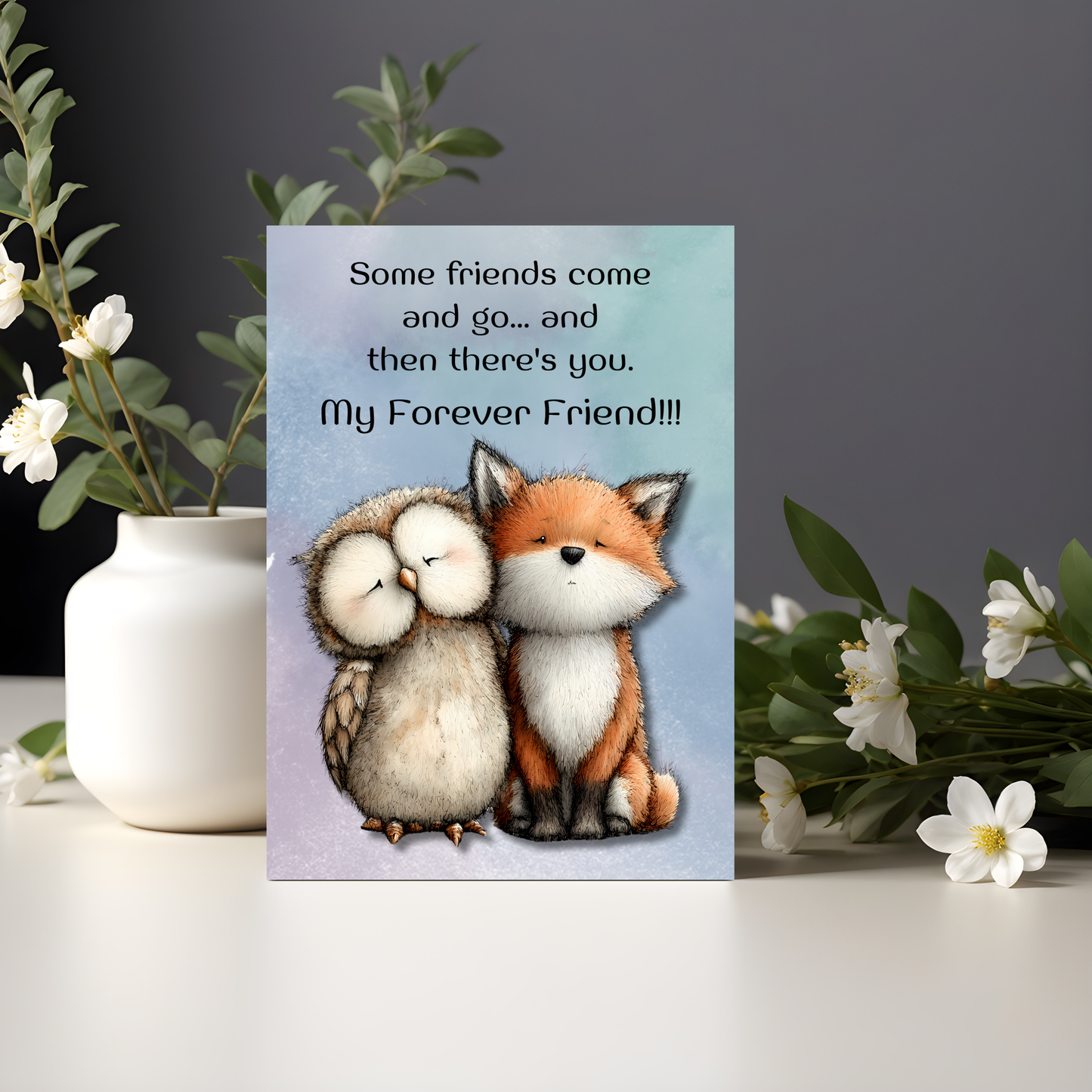The Forever Friends Collection Greeting Card: Some Friends Come and Go...and Then There's You. My Forever Friend!!!