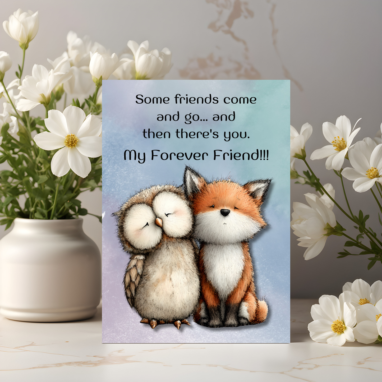 The Forever Friends Collection Greeting Card: Some Friends Come and Go...and Then There's You. My Forever Friend!!!