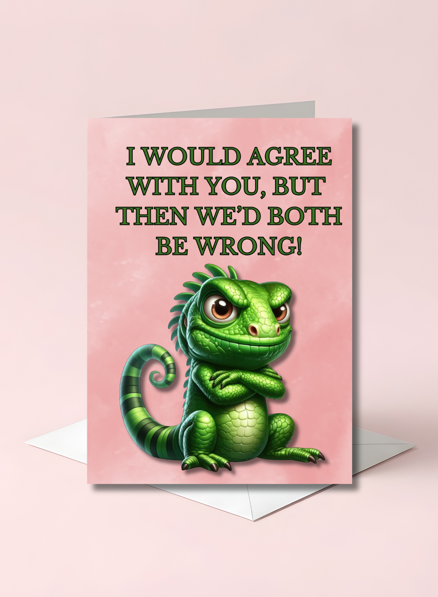 The Bitter Critter Collection Iguana: I Would Agree With You, But Then We'd Both Be Wrong! Humorous Greeting Card.
