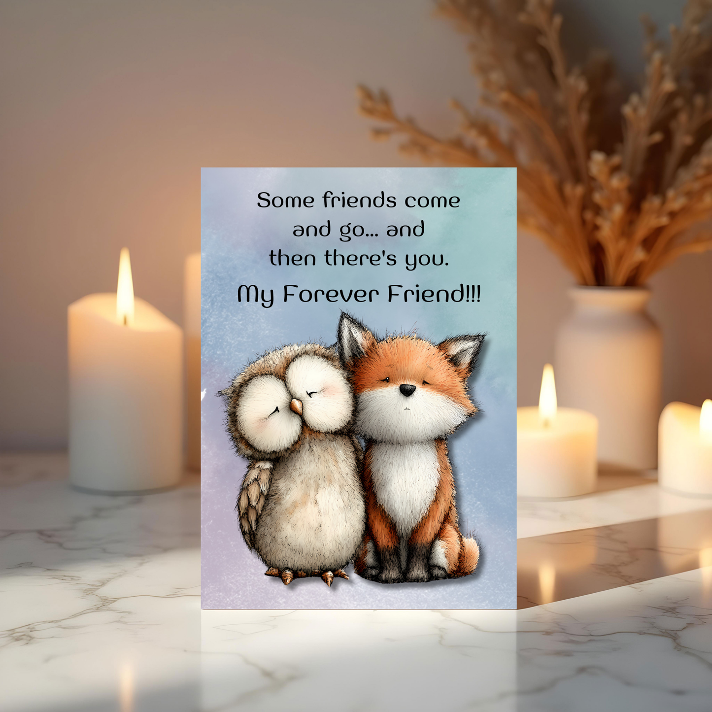 The Forever Friends Collection Greeting Card: Some Friends Come and Go...and Then There's You. My Forever Friend!!!
