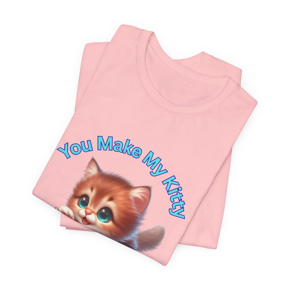 Cute Kitten 'You Make My Kitty PURRRR' T-Shirt
