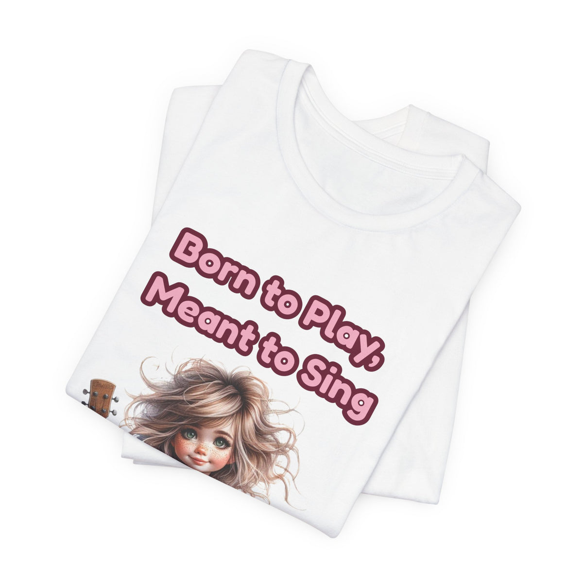 Music Lovers T‑Shirt — "Born to Play, Meant to Sing" Cute Girl with Guitar